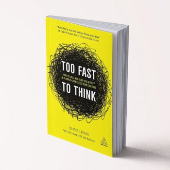 Too Fast to Think: How to Reclaim Your Creativity in a Hyper-connected Work Culture - Chris Lewis
