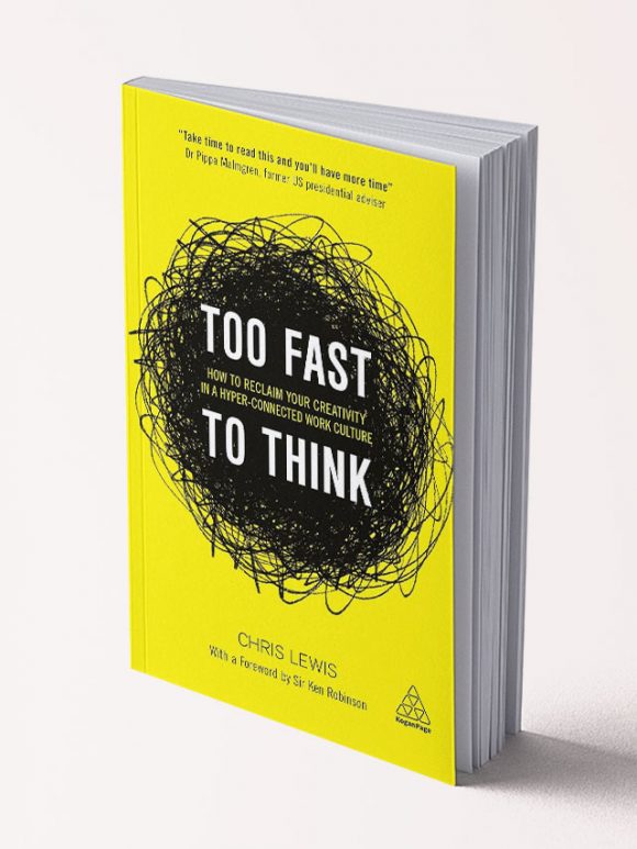 Too Fast to Think: How to Reclaim Your Creativity in a Hyper-connected Work Culture - Chris Lewis